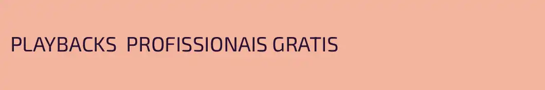 PLAYBACKS  PROFISSIONAIS GRATIS